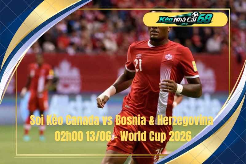 Đội hình dự kiến trước trận Canada vs Bosnia & Herzegovina Đội hình dự kiến trước trận Canada vs Bosnia & Herzegovina